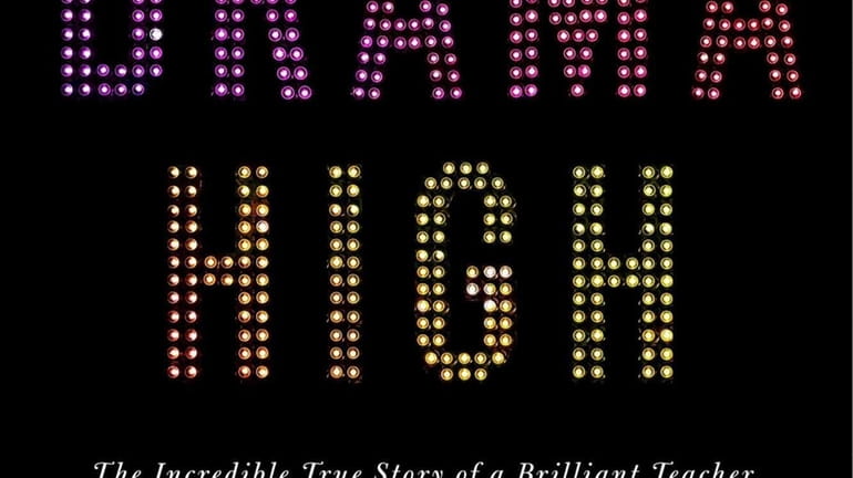 "Drama High: The Incredible True Story of a Brilliant Teacher,...