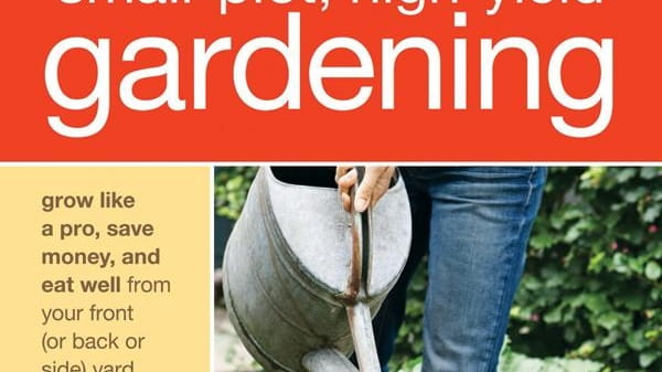 Small-Plot, High-Yield Gardening, by Sal Gilbertie and Larry Sheehan